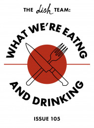What We're Eating and Drinking: Issue 105